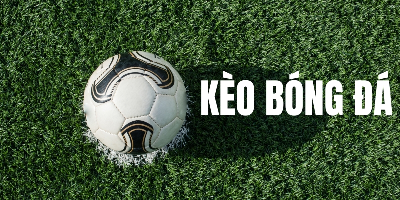 Khái niệm kèo bóng đá là gì?