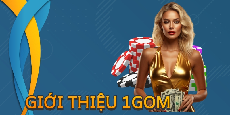 Giới thiệu 1gom - Nền tảng cá cược uy tín, hợp pháp
