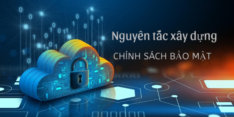 Nguyên tắc xây dựng nên chính sách bảo mật